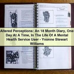 Altered Perceptions: 18 Month Diary One Day At Time Life Mental Health User-yvonne Stewart Williams Service Repair Workshop Manual PDF