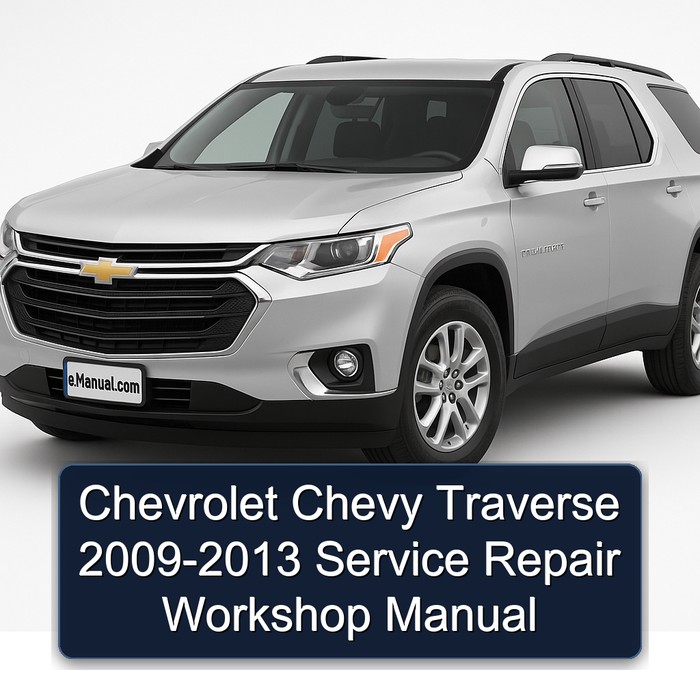 2009-2013 Chevrolet Traverse Chevy Service Repair Workshop Manual PDF