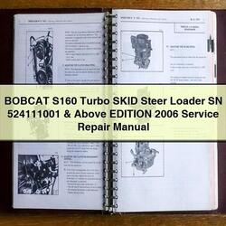 2006 Bobcat S160 Turbo Skid Steer Loader SN 524111001 Above Edition Service Repair Workshop Manual PDF