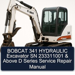 Bobcat 341 Hydraulic Excavator SN 233311001 Above D Series Service Repair Workshop Manual PDF