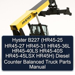 Hyster B227 (hr45-25 HR45-27 HR45-31 HR45-36L HR45-40LS HR45-40S HR45-45LSX Hr45h) Diesel Counter Balanced Truck Parts Catalog PDF