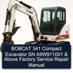Bobcat 341 Compact Excavator SN A9w911001 Above Service Repair Workshop Manual PDF