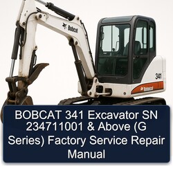 Bobcat 341 Excavator SN 234711001 Above (g Series) Service Repair Workshop Manual PDF