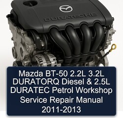 2011-2013 Mazda Duratec HE BT-50 2.2l 3.2l Duratorq Diesel 2.5l Petrol Service Repair Workshop Manual PDF