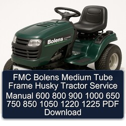 Bolens FMC Medium Tube Frame Husky Tractor 600 800 900 1000 650 750 850 1050 1220 1225 Service Repair Workshop Manual PDF