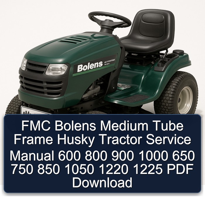 Bolens FMC Medium Tube Frame Husky Tractor 600 800 900 1000 650 750 850 1050 1220 1225 Service Repair Workshop Manual PDF