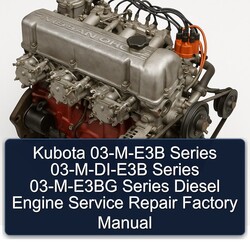 Kubota 03-m-e3b Series 03-m-di-e3b 03-m-e3bg Diesel Engine Service Repair Workshop Manual PDF