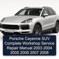 2003-2008 Porsche Cayenne SUV Service Repair Workshop Manual PDF