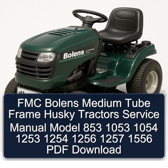Bolens FMC Medium Tube Frame Husky Tractors Model 853 1053 1054 1253 1254 1256 1257 1556 Service Repair Workshop Manual PDF
