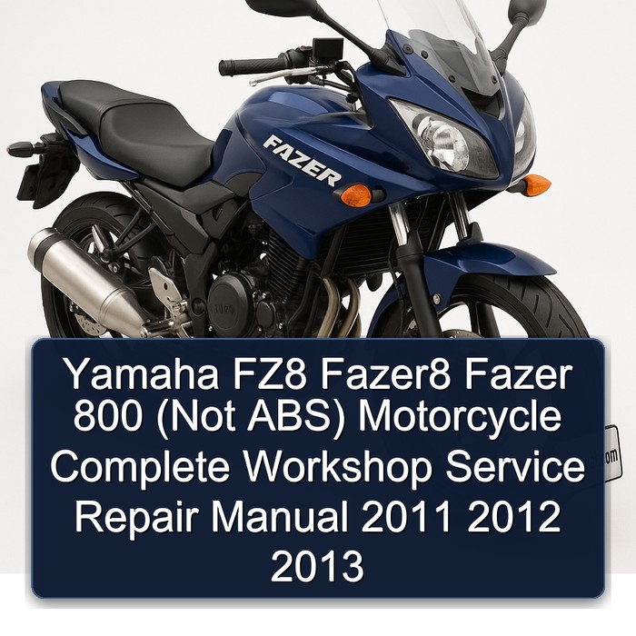 2011-2013 Yamaha Fazer FZ8 Fazer8 800 (not Abs) Motorcycle Service Repair Workshop Manual PDF