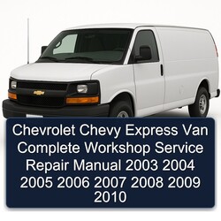 2003-2010 Chevrolet Express Chevy Van Service Repair Workshop Manual PDF