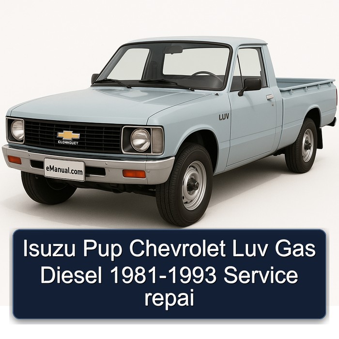 1981-1993 Chevrolet LUV Isuzu Pup Gas Diesel - Repai Service Repair Workshop Manual PDF