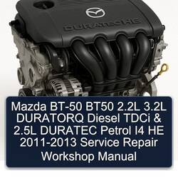 2011-2013 Mazda Duratec HE BT-50 BT50 2.2l 3.2l Duratorq Diesel Tdci 2.5l Petrol I4 Service Repair Workshop Manual PDF