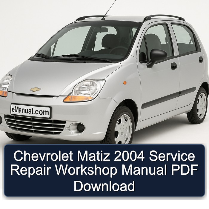 2004 Chevrolet Matiz Service Repair Workshop Manual PDF