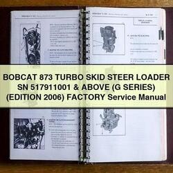 2006 Bobcat 873 Turbo Skid Steer Loader SN 517911001 Above (g Series) (edition ) Service Repair Workshop Manual PDF