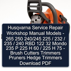 Husqvarna Models - 265 250 240/245 225 / 232 235 240 RBD 122 32 Mondo P H 60 75 Brush Cutters Trimmers Pruners Service Repair Workshop Manual PDF