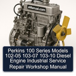 Perkins 100 Series Models 102-05 103-07 103-10 Diesel Engine Industrial Service Repair Workshop Manual PDF