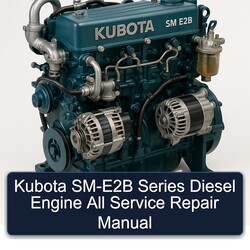 Kubota SM-E2B Series Diesel Engine All Service Repair Workshop Manual PDF
