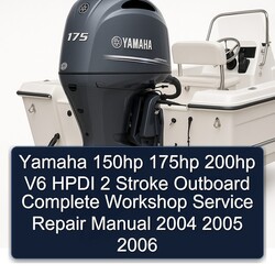 Yamaha 150hp 175hp 200hp V6 HPDI 2 Stroke Outboard Complete Workshop Service Repair Manual 2004 2005 2006 