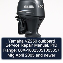 2005 Yamaha VZ250 Outboard . PID Range: 60x-10025051005357 Mfg April Newer Service Repair Workshop Manual PDF