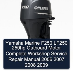 2006-2009 Yamaha Marine F250 LF250 250HP Outboard Motor Service Repair Workshop Manual PDF