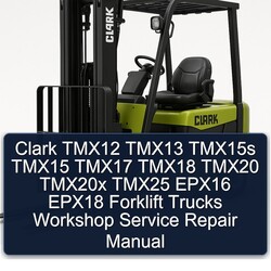 Clark TMX12 TMX13 TMX15S TMX15 TMX17 TMX18 TMX20 TMX20X TMX25 EPX16 EPX18 Forklift Trucks Service Repair Workshop Manual PDF