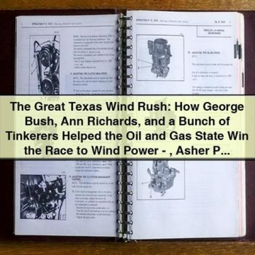 The Great Texas Wind Rush: How George Bush, Ann Richards, and a Bunch of Tinkerers Helped the Oil and Gas State Win the Race to Wind Power