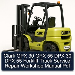 Clark GPX 30 55 DPX Forklift Truck Service Repair Workshop Manual PDF