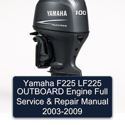 2003-2009 Yamaha F225 LF225 Outboard Engine Service Repair Workshop Manual PDF