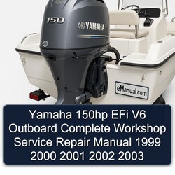 Yamaha 150hp EFi V6 Outboard Complete Workshop Service Repair Manual 1999 2000 2001 2002 2003 