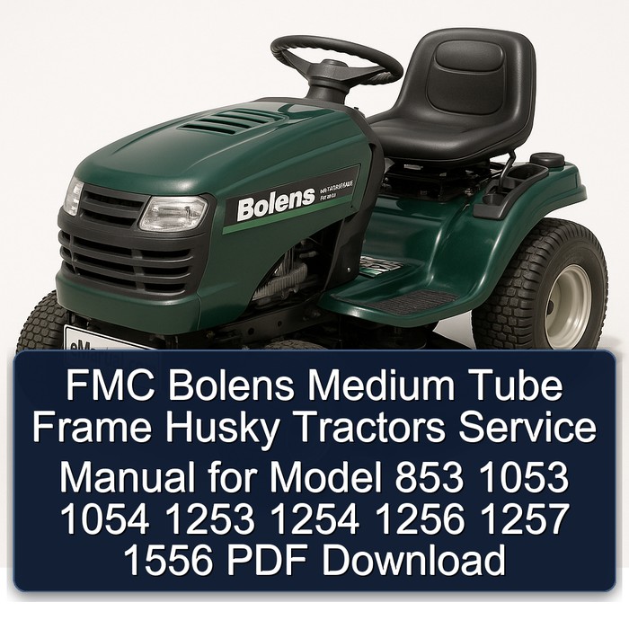 Bolens FMC Medium Tube Frame Husky Tractors Model 853 1053 1054 1253 1254 1256 1257 1556 Service Repair Workshop Manual PDF