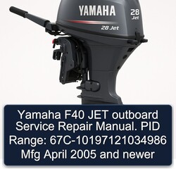 2005 Yamaha F40 JET Outboard . PID Range: 67c-10197121034986 Mfg April Newer Service Repair Workshop Manual PDF