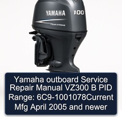 2005 Yamaha Outboard VZ300 B PID Range: 6c9-1001078current Mfg April Newer Service Repair Workshop Manual PDF