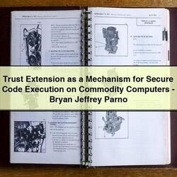 Trust Extension as a Mechanism for Secure Code Execution on Commodity Computers-Bryan Jeffrey Parno