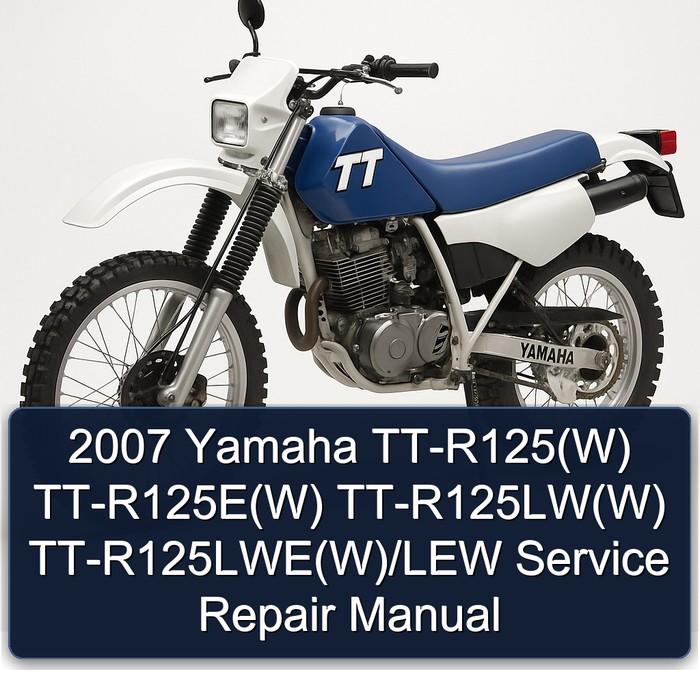 2007 Yamaha TT Models Tt-r125(w) Tt-r125e(w) Tt-r125lw(w) Tt-r125lwe(w)/lew Service Repair Workshop Manual PDF
