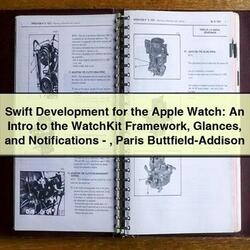 Swift Development for the Apple Watch: An Intro to the WatchKit Framework Glances and Notifications-Paris Buttfield-Addison