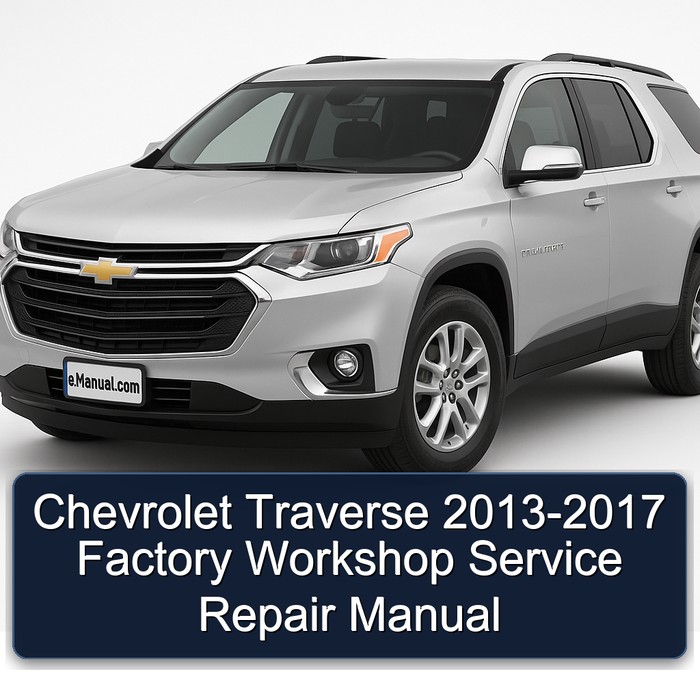 2013-2017 Chevrolet Traverse Service Repair Workshop Manual PDF