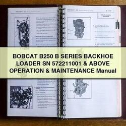 Bobcat B250 B Series Backhoe Loader SN 572211001 Above Operation Service Repair Workshop Manual PDF