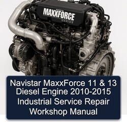 2010-2015 Navistar Maxxforce 11 13 Diesel Engine - Industrial Service Repair Workshop Manual PDF