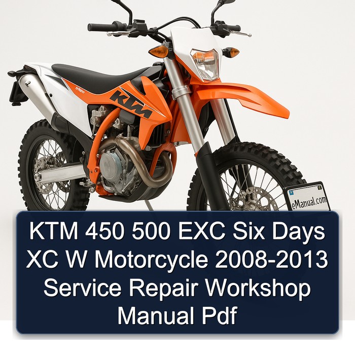 2008-2013 KTM 450 500 EXC Six Days XC W Motorcycle Service Repair Workshop Manual PDF