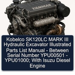 Kobelco SK120LC Mark III Hydraulic Excavator Illustrated - Between Serial Number YPU00501 Ypu01000; Isuzu Diesel Engine Parts Catalog PDF