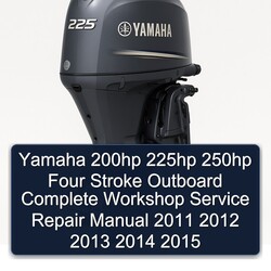 2011-2015 Yamaha 200HP 225HP 250HP Four Stroke Outboard Service Repair Workshop Manual PDF
