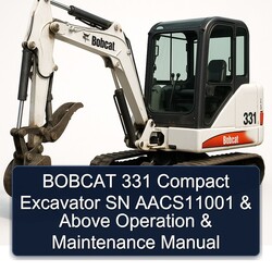 Bobcat 331 Compact Excavator SN Aacs11001 Above Operation Service Repair Workshop Manual PDF