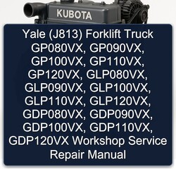 Yale (J813) Forklift Truck Gp080vx, Gp090vx, Gp100vx, Gp110vx, Gp120vx, Glp080vx, Glp090vx, Glp100vx, Glp110vx, Service Repair Workshop Manual PDF