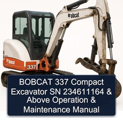 Bobcat 337 Compact Excavator SN 234611164 Above Operation Service Repair Workshop Manual PDF
