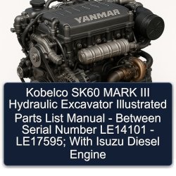 Kobelco SK60 Mark III Hydraulic Excavator Illustrated - Between Serial Number LE14101 Le17595; Isuzu Diesel Engine Parts Catalog PDF
