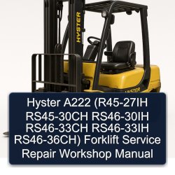 Hyster A222 (r45-27ih RS45-30CH RS46-30IH RS46-33CH RS46-33IH Rs46-36ch) Forklift R45 36CH Service Repair Workshop Manual PDF