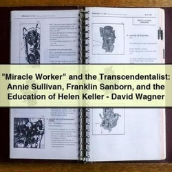 "miracle Worker" And The Transcendentalist: Annie Sullivan Franklin Sanborn And The Education Of Helen Keller - David Wagner