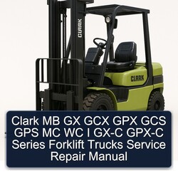 Clark MB GX GCX GPX GCS GPS MC WC I GX-C GPX-C Series Forklift Trucks Service Repair Workshop Manual PDF