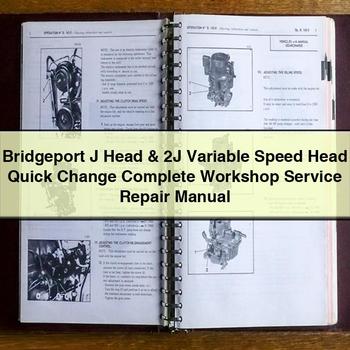 Bridgeport J Head 2J Variable Speed Quick Change Service Repair Workshop Manual PDF